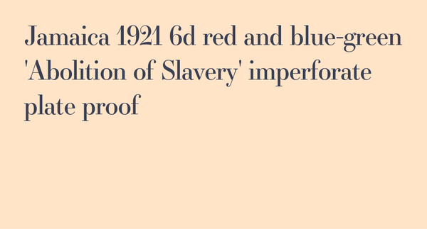 Paul Fraser Collectibles | Jamaica 1921 6d red and blue-green 'Abolition of Slavery' imperforate plate proof